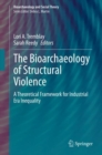 Image for The Bioarchaeology of Structural Violence : A Theoretical Framework for Industrial Era Inequality