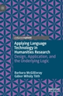 Image for Applying language technology in humanities research  : design, application, and the underlying logic
