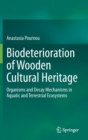 Image for Biodeterioration of Wooden Cultural Heritage : Organisms and Decay Mechanisms in Aquatic and Terrestrial Ecosystems