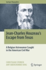 Image for Jean-Charles Houzeau&#39;s Escape from Texas: A Belgian Astronomer Caught in the American Civil War