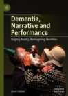 Image for Dementia, Narrative and Performance: Staging Reality, Reimagining Identities
