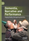 Image for Dementia, narrative and performance  : staging reality, reimagining identities