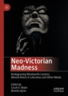 Image for Neo-Victorian madness  : rediagnosing nineteenth-century mental illness in literature and other media