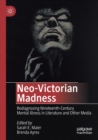 Image for Neo-Victorian madness  : rediagnosing nineteenth-century mental illness in literature and other media