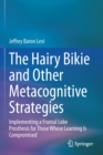 Image for The Hairy Bikie and Other Metacognitive Strategies : Implementing a Frontal Lobe Prosthesis for Those Whose Learning Is Compromised