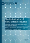 Image for The Globalization of China&#39;s Health Industry: Industrial Policies, International Networks and Company Choices