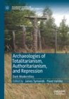 Image for Archaeologies of totalitarianism, authoritarianism, and repression  : dark modernities