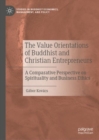 Image for The Value Orientations of Buddhist and Christian Entrepreneurs: A Comparative Perspective on Spirituality and Business Ethics