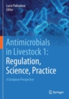 Image for Antimicrobials in Livestock 1: Regulation, Science, Practice : A European Perspective
