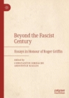 Image for Beyond the fascist century  : essays in honour of Roger Griffin
