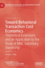 Image for Toward behavioral transaction cost economics  : theoretical extensions and an application to the study of MNC subsidiary ownership