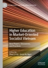 Image for Higher Education in Market-Oriented Socialist Vietnam: New Players, Discourses, and Practices