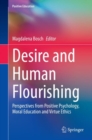Image for Desire and Human Flourishing : Perspectives from Positive Psychology, Moral Education and Virtue Ethics