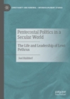 Image for Pentecostal Leadership, Socialist Sweden, and the Politics of Charismatic Renewal: Bishop Lewi Pethrus