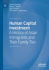 Image for Human capital investment  : a history of Asian immigrants and their family ties