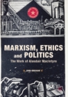 Image for Marxism, ethics and politics  : the work of Alasdair MacIntyre