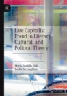 Image for Late capitalist Freud in literary, cultural, and political theory