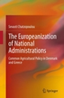 Image for The Europeanization of National Administrations: Common Agricultural Policy in Denmark and Greece