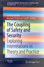 Image for The Coupling of Safety and Security : Exploring Interrelations in Theory and Practice