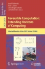Image for Reversible Computation: Extending Horizons of Computing : Selected Results of the COST Action IC1405