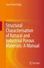 Image for Structural Characterisation of Natural and Industrial Porous Materials: A Manual