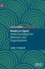 Image for Rivalry in sport  : understanding fan behavior and organizations