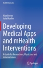 Image for Developing Medical Apps and mHealth Interventions : A Guide for Researchers, Physicians and Informaticians