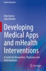 Image for Developing Medical Apps and mHealth Interventions: A Guide for Researchers, Physicians and Informaticians