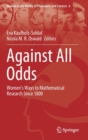 Image for Against All Odds : Women’s Ways to Mathematical Research Since 1800