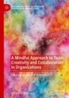Image for A Mindful Approach to Team Creativity and Collaboration in Organizations