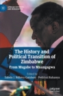 Image for The history and political transition of Zimbabwe  : from Mugabe to Mnangagwa