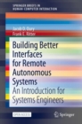 Image for Building Better Interfaces for Remote Autonomous Systems : An  Introduction for Systems Engineers