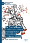 Image for The epochal event  : transformations in the entangled human, technological, and natural worlds