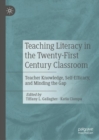 Image for Teaching Literacy in the Twenty-First Century Classroom: Teacher Knowledge, Self-Efficacy, and Minding the Gap