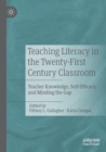 Image for Teaching literacy in the twenty-first century classroom  : teacher knowledge, self-efficacy, and minding the gap