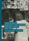 Image for Italian Women&#39;s Experiences With American Consumer Culture, 1945-1975: The Italian Mrs. Consumer