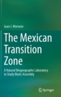 Image for The Mexican Transition Zone : A Natural Biogeographic Laboratory to Study Biotic Assembly