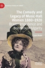 Image for The comedy and legacy of music-hall women 1880-1920  : brazen impudence and boisterous vulgarity