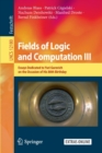 Image for Fields of Logic and Computation III : Essays Dedicated to Yuri Gurevich on the Occasion of His 80th Birthday