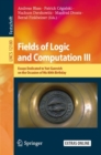 Image for Fields of Logic and Computation III: Essays Dedicated to Yuri Gurevich on the Occasion of His 80th Birthday