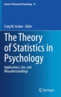 Image for The Theory of Statistics in Psychology : Applications, Use, and Misunderstandings