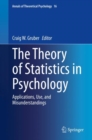 Image for Theory of Statistics in Psychology: Applications, Use, and Misunderstandings
