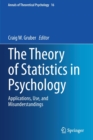 Image for The Theory of Statistics in Psychology : Applications, Use, and Misunderstandings