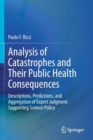 Image for Analysis of Catastrophes and Their Public Health Consequences : Descriptions, Predictions, and Aggregation of Expert Judgment Supporting Science Policy