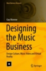 Image for Designing the Music Business : Design Culture, Music Video and Virtual Reality