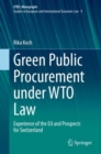 Image for Green Public Procurement Under WTO Law EYIEL Monographs - Studies in European and International Economic Law: Experience of the EU and Prospects for Switzerland