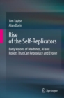 Image for Rise of the Self-Replicators : Early Visions of Machines, AI and Robots That Can Reproduce and Evolve