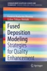 Image for Fused Deposition Modeling : Strategies for Quality Enhancement