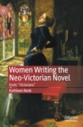 Image for Women Writing the Neo-Victorian Novel : Erotic &quot;Victorians&quot;