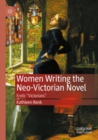 Image for Women writing the neo-Victorian novel  : erotic &quot;Victorians&quot;